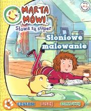 Okładka książki Marta Mówi 4 Słowa są super - Słoniowe malowanie