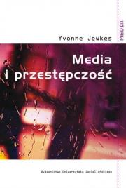 Media i przestępczość. Autor: Jewkes Yvonne. Dadada.pl Okładka książki Media i przestępczość