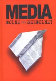Media wolne czy bezwolne. Autor:   Praca zbiorowa. Dadada.pl Okładka książki Media wolne czy bezwolne