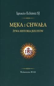 Okładka książki Męka i chwała. Żywa historia Jezuitów