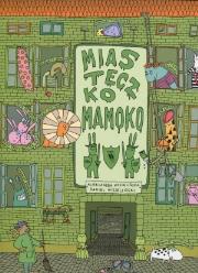 Miasteczko Mamoko w.2011. Autor: Mizielińska Aleksandra, Mizieliński Daniel. Dadada.pl Okładka książki Miasteczko Mamoko w.2011