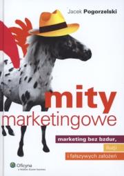 Okładka książki Mity marketingowe. Marketing bez bzdur, iluzji i fałszywych założeń