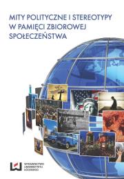 Mity polityczne i stereotypy w pamięci zbiorowej społeczeństwa. Autor: Eugeniusz Ponczek, Rekść Magdalena, Sepkowski Andrzej. Dadada.pl Okładka książki Mity polityczne i stereotypy w pamięci zbiorowej społeczeństwa