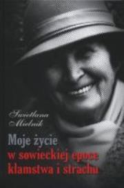 Okładka książki Moje życie w sowieckiej epoce kłamstwa i strachu