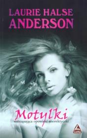 Motylki - wstrząsająca opowieść anorektyczki. Autor: Halse Laurie Anderson. Dadada.pl Okładka książki Motylki - wstrząsająca opowieść anorektyczki