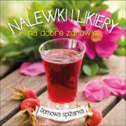 Okładka książki Nalewki i likiery na dobre zdrowie. Domowa spiżarka