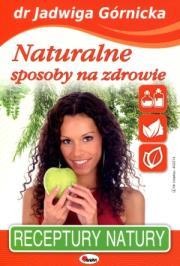 Naturalne sposoby na zdrowie. Autor: Jadwiga Górnicka. Dadada.pl Okładka książki Naturalne sposoby na zdrowie