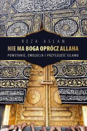 Nie Ma Boga Oprócz Allaha Tw. Autor: Reza Aslan. Dadada.pl Okładka książki Nie Ma Boga Oprócz Allaha Tw