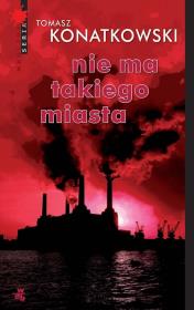 Nie ma takiego miasta. Autor: Konatkowski Tomasz. Dadada.pl Okładka książki Nie ma takiego miasta