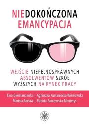 Niedokończona emancypacja.. Autor: Giermanowska Ewa, Kumaniecka-Wiśniewska Agnieszka, Racław Mariola, Zakrzewska-Manterys Elżbieta. Dadada.pl Okładka książki Niedokończona emancypacja.
