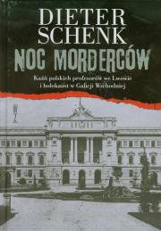 Noc morderców. Kaźń polskich profesorów we Lwowie. Autor: Schenk Dieter. Dadada.pl Okładka książki Noc morderców. Kaźń polskich profesorów we Lwowie
