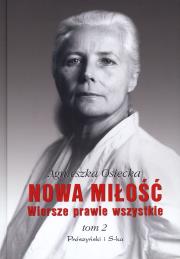 Nowa miłość Wiersze prawie wszystkie T.2. Autor: Agnieszka Osiecka. Dadada.pl Okładka książki Nowa miłość Wiersze prawie wszystkie T.2
