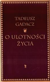 Okładka książki O ulotności życia - Tadeusz Gadacz / Iskry