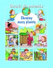 Obrazki dla maluchów - Chrońmy naszą planetę 2014. Autor: Beaumont Emilie. Dadada.pl Okładka książki Obrazki dla maluchów - Chrońmy naszą planetę 2014
