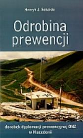 Odrobina prewencji. Dorobek dyplomacji prewencyjnej ONZ w Macedonii. Autor: Sokalski Henryk J.. Dadada.pl Okładka książki Odrobina prewencji. Dorobek dyplomacji prewencyjnej ONZ w Macedonii