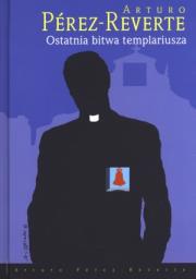 Ostatnia bitwa templariusza. Autor: Perez-Reverte Arturo. Dadada.pl Okładka książki Ostatnia bitwa templariusza