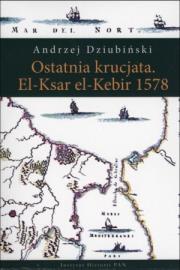 Okładka książki Ostatnia krucjata El-Ksar el -Kebir 1578