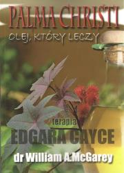 Palma Christi. Olej, który leczy. Terapia Edgara C. Autor: McGarey William A.. Dadada.pl Okładka książki Palma Christi. Olej, który leczy. Terapia Edgara C