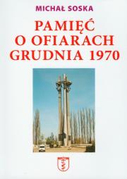 Pamięć o ofiarach grudnia 1970. Autor: Soska Michał. Dadada.pl Okładka książki Pamięć o ofiarach grudnia 1970