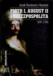 Piotr I, August II i Rzeczpospolita 1697-1706. Autor: Burdowicz-Nowicki Jacek. Dadada.pl Okładka książki Piotr I, August II i Rzeczpospolita 1697-1706