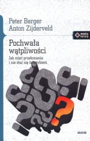 Pochwała wątpliwości. Jak mieć przekonania.... Autor: Berger Peter L., Zijderveld Anton. Dadada.pl Okładka książki Pochwała wątpliwości. Jak mieć przekonania...