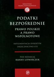 Podatki bezpośrednie. Prawo polskie a prawo wspólnotowe. Implementacja dyrektyw. Orzecznictwo ETS. Autor: Hanna Litwińczuk (red.). Dadada.pl Okładka książki Podatki bezpośrednie. Prawo polskie a prawo wspólnotowe. Implementacja dyrektyw. Orzecznictwo ETS