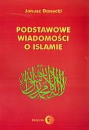 Podstawowe wiadomości o islamie. Autor: Danecki Janusz. Dadada.pl Okładka książki Podstawowe wiadomości o islamie