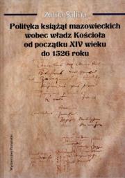 Okładka książki Polityka książąt mazowieckich wobec władz Kościoła od początku XIV wieku do 1526 roku