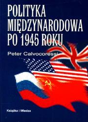 Polityka międzynarodowa po 1945 roku. Autor: Calvocoressi Peter. Dadada.pl Okładka książki Polityka międzynarodowa po 1945 roku