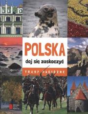 Okładka książki Polska daj się zaskoczyć. Trasy magiczne AGORA