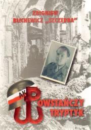 Powstańczy tryptyk - Zbigniew Blichewicz ''Szczerba. Autor: Blichewicz Zbigniew. Dadada.pl Okładka książki Powstańczy tryptyk - Zbigniew Blichewicz ''Szczerba