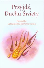 Okładka książki Przyjdź Duchu Święty. Pamiątka Sakramentu Bierzmowania