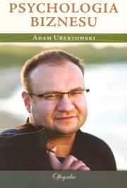 Psychologia biznesu. Autor: Ubertowski Adam. Dadada.pl Okładka książki Psychologia biznesu