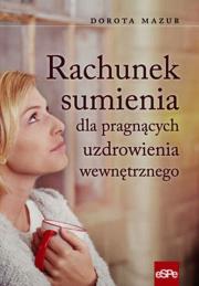 Rachunek sumienia dla pragnących uzdrowienia wewn.. Autor: Dorota Mazur (oprac.). Dadada.pl Okładka książki Rachunek sumienia dla pragnących uzdrowienia wewn.