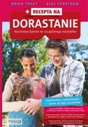 Recepta na dorastanie. Wychowaj dziecko na szczęśliwego nastolatka. Autor: Brian Tracy. Dadada.pl Okładka książki Recepta na dorastanie. Wychowaj dziecko na szczęśliwego nastolatka