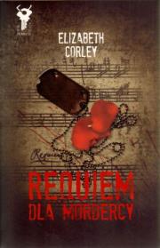 Requiem dla mordercy - Corley Elizabeth. Autor: Corley Elizabeth. Dadada.pl Okładka książki Requiem dla mordercy - Corley Elizabeth