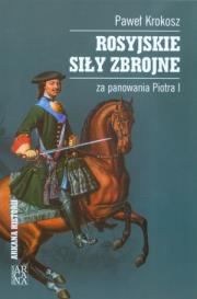 Rosyjskie siły zbrojne za panowania Piotra I. Autor: Krokosz Paweł. Dadada.pl Okładka książki Rosyjskie siły zbrojne za panowania Piotra I