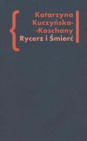 Rycerz i Śmierć. Autor: Kuczyńska-Koschany Katarzyna. Dadada.pl Okładka książki Rycerz i Śmierć