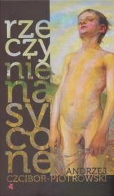 Rzeczy nienasycone. Autor: Czcibor-Piotrowski Andrzej. Dadada.pl Okładka książki Rzeczy nienasycone