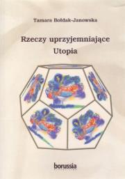 Rzeczy uprzyjemniające Utopia. Autor: Bołdak-Janowska Tamara. Dadada.pl Okładka książki Rzeczy uprzyjemniające Utopia