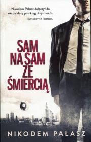 Sam na sam ze śmiercią. Autor: Pałasz Nikodem. Dadada.pl Okładka książki Sam na sam ze śmiercią