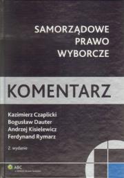 Samorządowe prawo wyborcze Komentarz. Autor: Czaplicki Kazimierz W., Dauter Bogusław, Kisielewicz Andrzej, Rymarz Ferdynand. Dadada.pl Okładka książki Samorządowe prawo wyborcze Komentarz