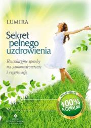 Sekret pełnego uzdrowienia. Autor: Lumira. Dadada.pl Okładka książki Sekret pełnego uzdrowienia