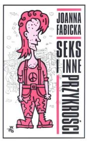 Seks i inne przykrości w.2012. Autor: Joanna Fabicka. Dadada.pl Okładka książki Seks i inne przykrości w.2012