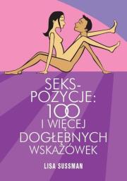 Seks pozycje. 100 i więcej dogłębnych wskazówek. Autor: Lisa Sussman. Dadada.pl Okładka książki Seks pozycje. 100 i więcej dogłębnych wskazówek