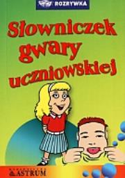 Słowniczek gwary uczniowskiej. Autor: Anna Tkaczyk. Dadada.pl Okładka książki Słowniczek gwary uczniowskiej