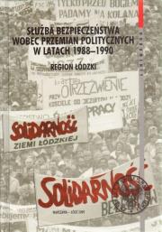 Służba Bezpieczeństwa wobec przemian politycznych w latach 1988–1990. Region łódzki. Autor: Sebastian Pilarski (oprac.). Dadada.pl Okładka książki Służba Bezpieczeństwa wobec przemian politycznych w latach 1988–1990. Region łódzki