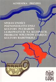 Okładka książki Społeczności późnoneolitycznej kultury pucharów lejkowatych na Kujawach. Problem wpływów z kręgu kultury badeńskiej