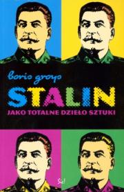 Stalin jako totalne dzieło sztuki. Autor: Groys Boris. Dadada.pl Okładka książki Stalin jako totalne dzieło sztuki