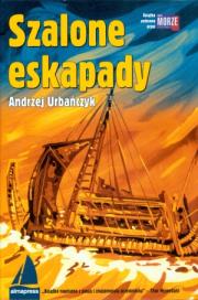 Szalone eskapady. Autor: Urbańczyk Andrzej. Dadada.pl Okładka książki Szalone eskapady